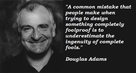 Douglas Adams on underestimating the ingenuity of fools
